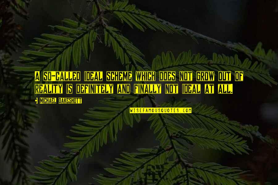 Moving In A New Direction Quotes By Michael Oakeshott: A so-called ideal scheme which does not grow