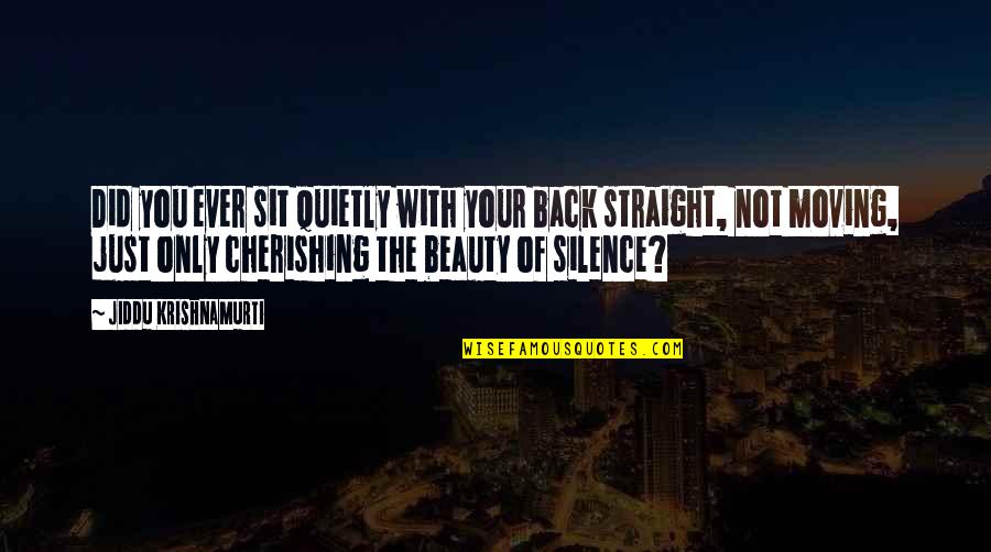 Moving In Silence Quotes By Jiddu Krishnamurti: Did you ever sit quietly with your back