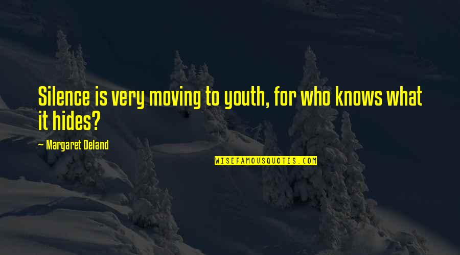 Moving In Silence Quotes By Margaret Deland: Silence is very moving to youth, for who