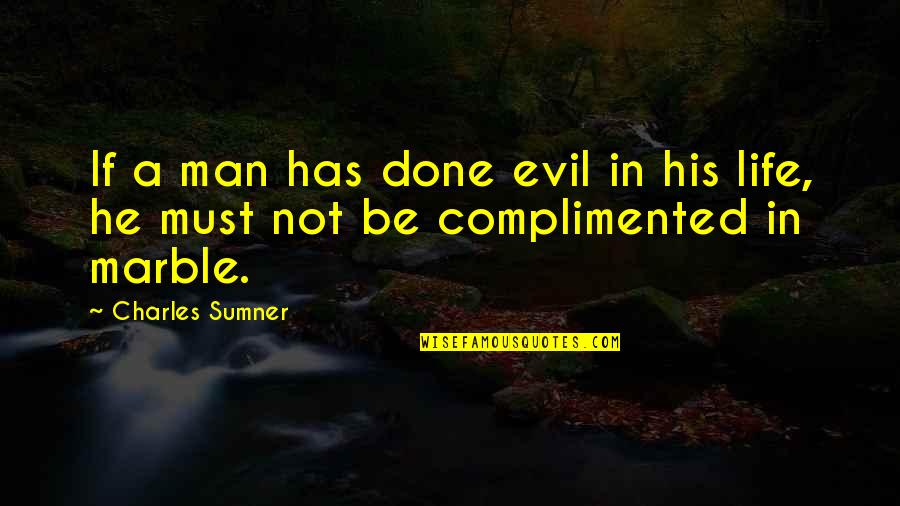 Moving In Tumblr Quotes By Charles Sumner: If a man has done evil in his