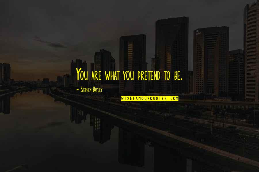Moving Into Adulthood Quotes By Stephen Bayley: You are what you pretend to be.