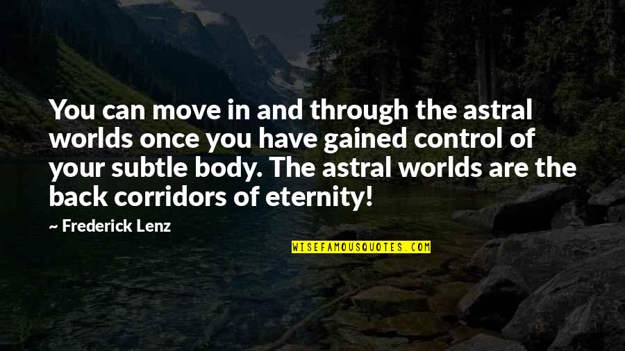 Moving Into The World Quotes By Frederick Lenz: You can move in and through the astral