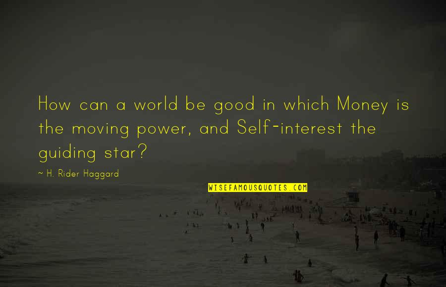 Moving Into The World Quotes By H. Rider Haggard: How can a world be good in which