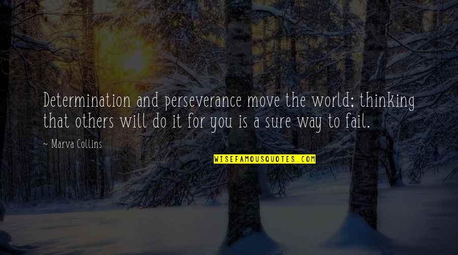 Moving Into The World Quotes By Marva Collins: Determination and perseverance move the world; thinking that