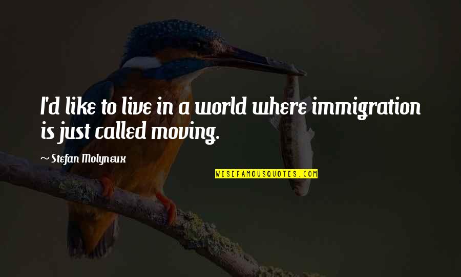 Moving Into The World Quotes By Stefan Molyneux: I'd like to live in a world where