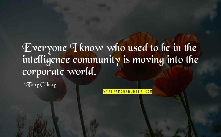 Moving Into The World Quotes By Tony Gilroy: Everyone I know who used to be in