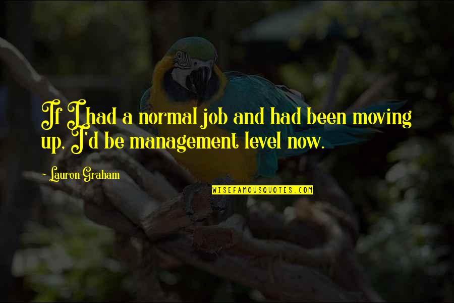 Moving Job Quotes By Lauren Graham: If I had a normal job and had