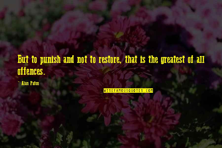 Moving Locally Quotes By Alan Paton: But to punish and not to restore, that