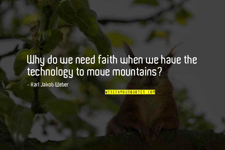 Moving Mountains Quotes By Karl Jakob Weber: Why do we need faith when we have