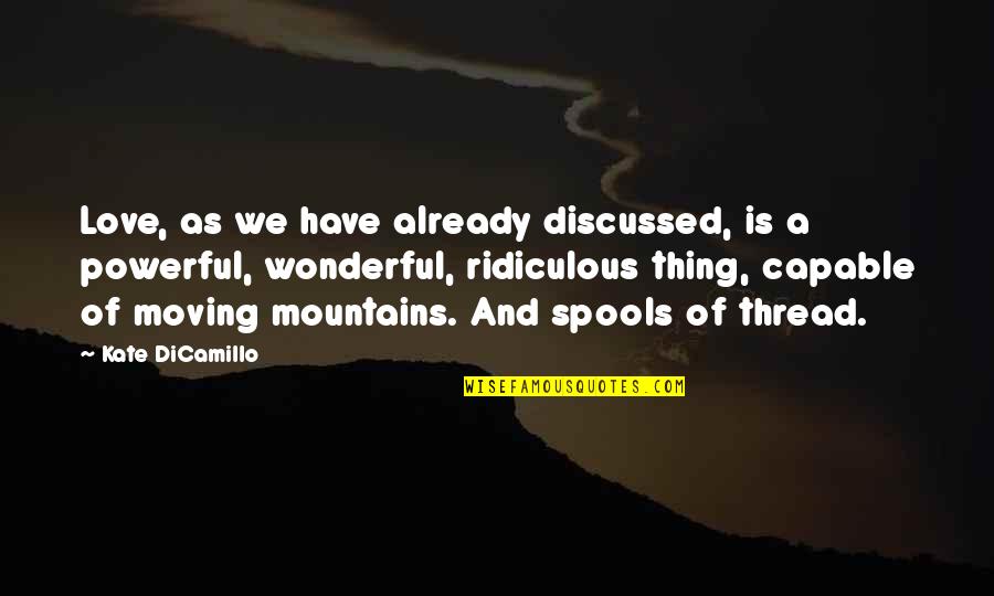 Moving Mountains Quotes By Kate DiCamillo: Love, as we have already discussed, is a