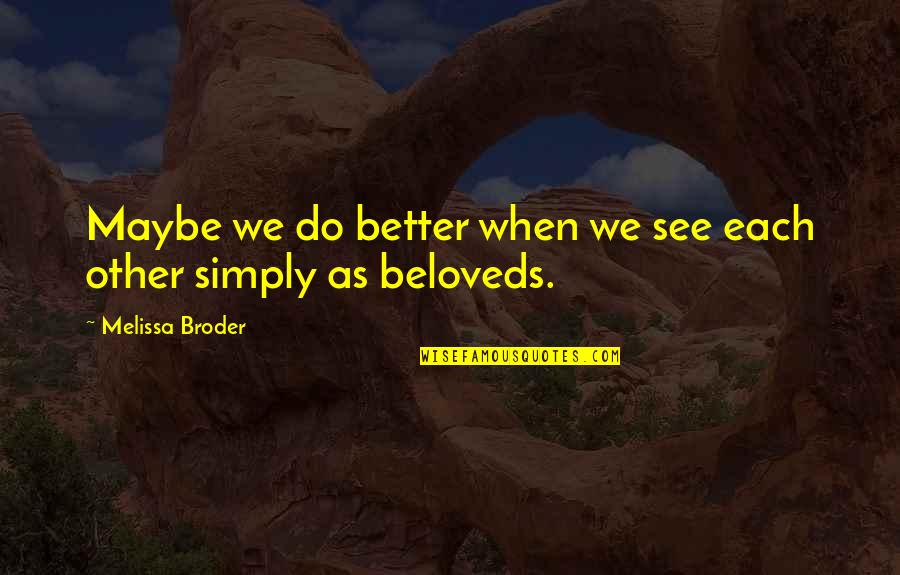 Moving Mountains Usher Quotes By Melissa Broder: Maybe we do better when we see each