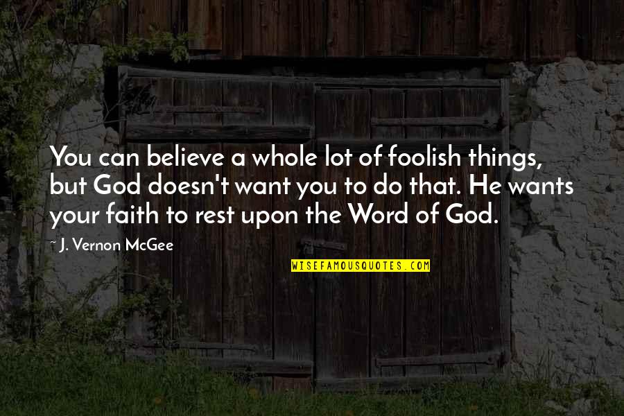 Moving Offices Quotes By J. Vernon McGee: You can believe a whole lot of foolish