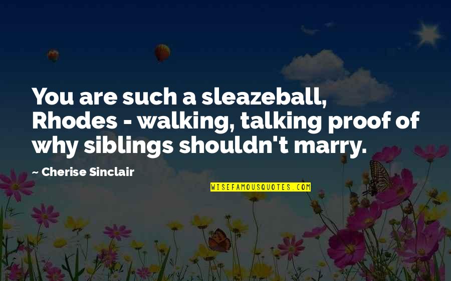 Moving On After A Bad Break Up Quotes By Cherise Sinclair: You are such a sleazeball, Rhodes - walking, Moving On After A Bad Break Up Quotes By Cherise Sinclair: You are such a sleazeball, Rhodes - walking,