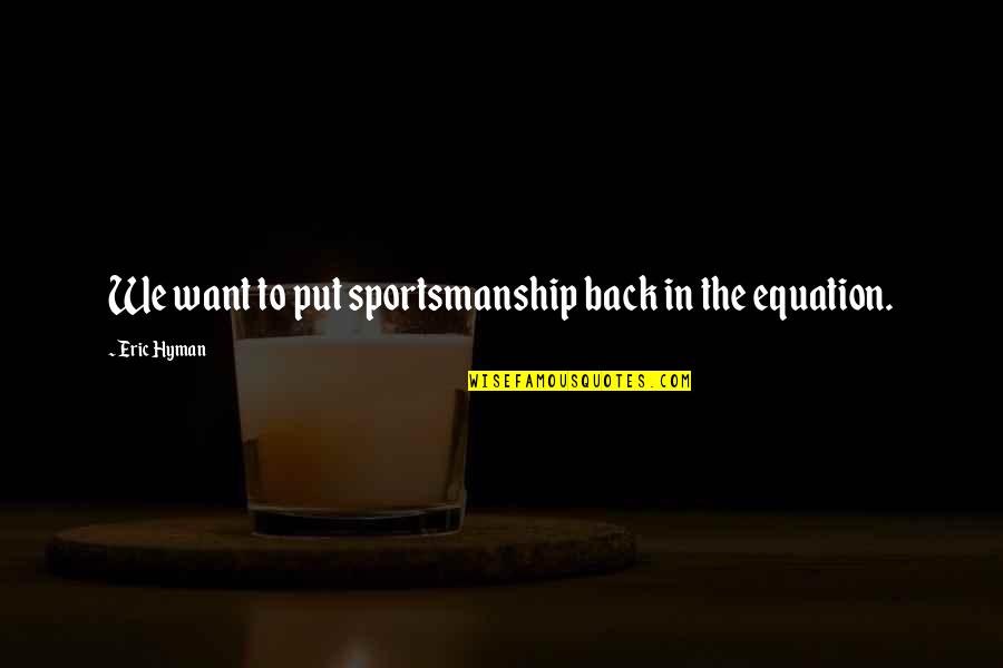 Moving On After A Break Up Funny Quotes By Eric Hyman: We want to put sportsmanship back in the
