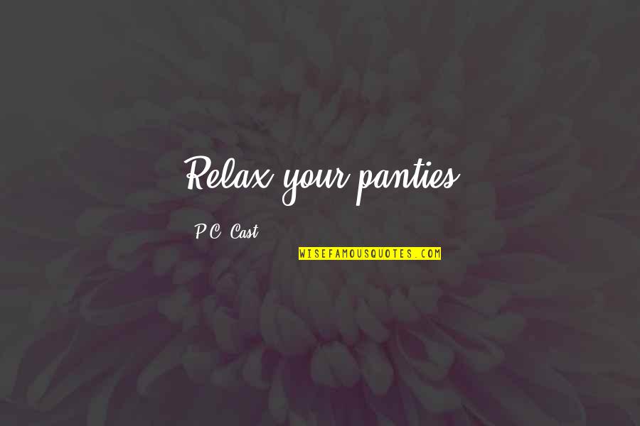 Moving On After A Break Up Funny Quotes By P.C. Cast: Relax your panties