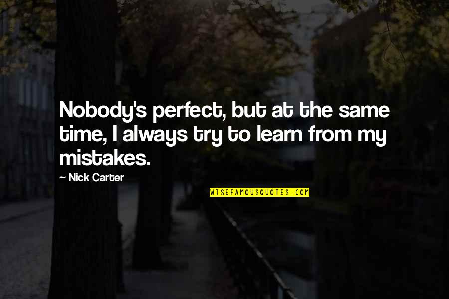 Moving On After Death Of A Child Quotes By Nick Carter: Nobody's perfect, but at the same time, I