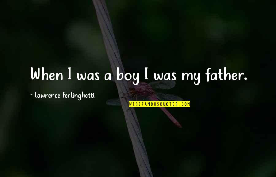 Moving On After Friendship Quotes By Lawrence Ferlinghetti: When I was a boy I was my