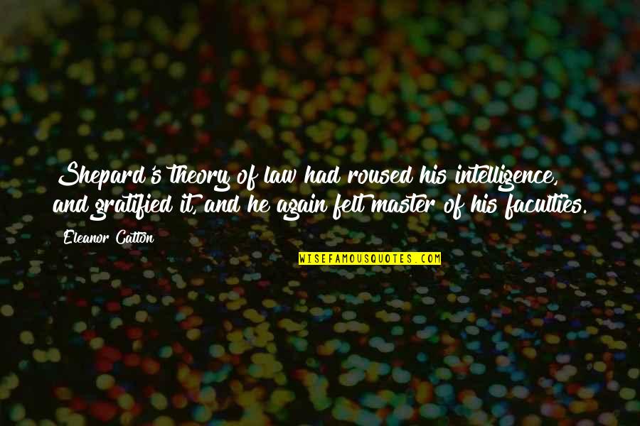 Moving On And Being Happy With Someone Else Quotes By Eleanor Catton: Shepard's theory of law had roused his intelligence,