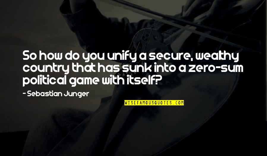 Moving On And Being Strong Quotes By Sebastian Junger: So how do you unify a secure, wealthy