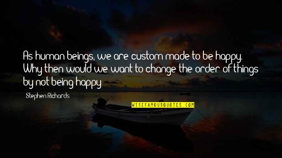 Moving On And Change Quotes By Stephen Richards: As human beings, we are custom made to