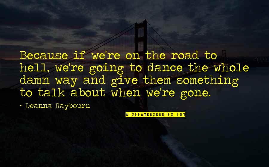 Moving On And Doing Better Quotes By Deanna Raybourn: Because if we're on the road to hell,