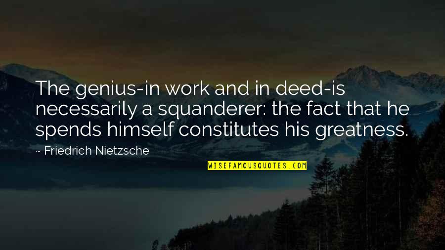 Moving On And Having No Regrets Quotes By Friedrich Nietzsche: The genius-in work and in deed-is necessarily a