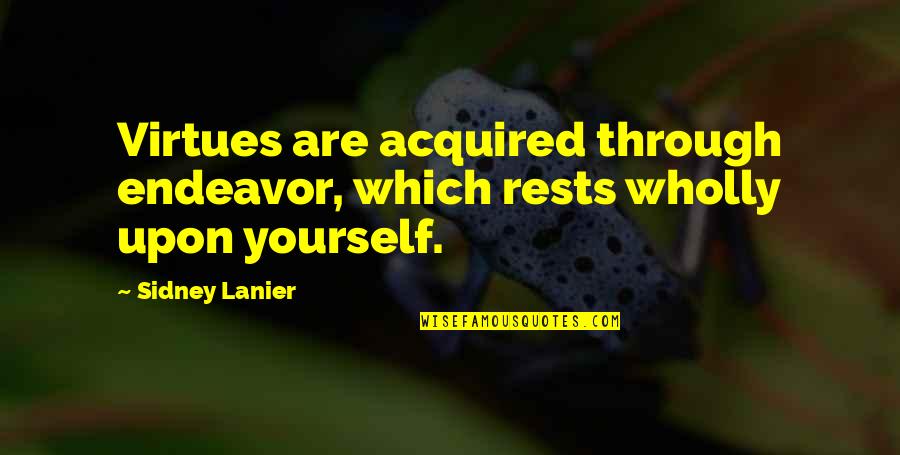 Moving On And Letting Go After A Break Up Tagalog Quotes By Sidney Lanier: Virtues are acquired through endeavor, which rests wholly