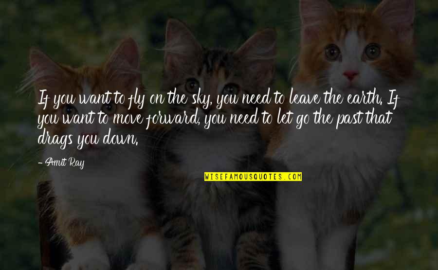 Moving On And Letting Go Of The Past Quotes By Amit Ray: If you want to fly on the sky,