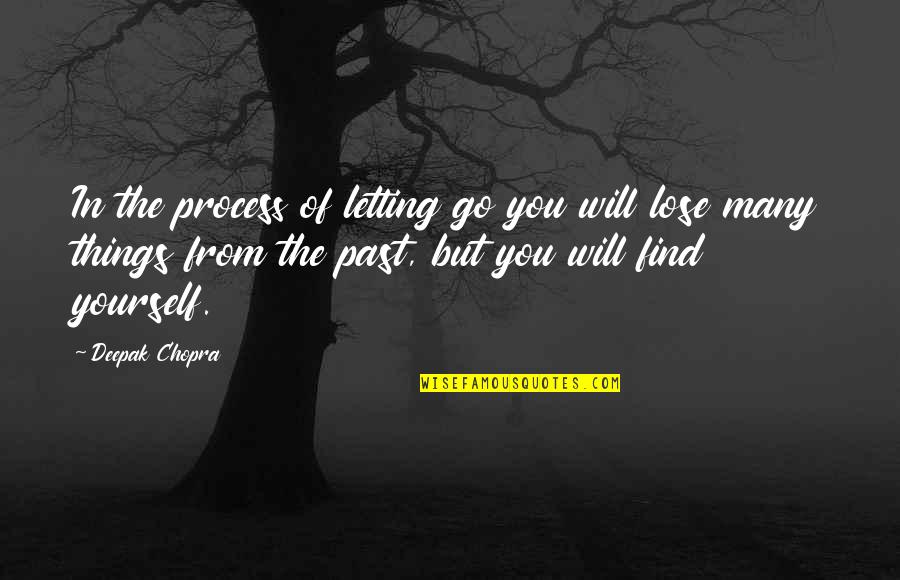 Moving On And Letting Go Of The Past Quotes By Deepak Chopra: In the process of letting go you will