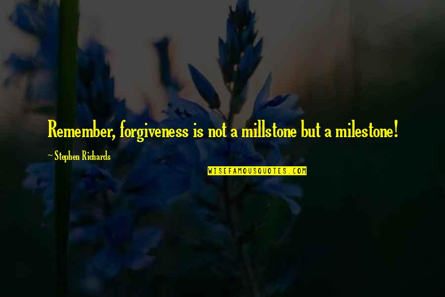 Moving On And Letting Go Of The Past Quotes By Stephen Richards: Remember, forgiveness is not a millstone but a