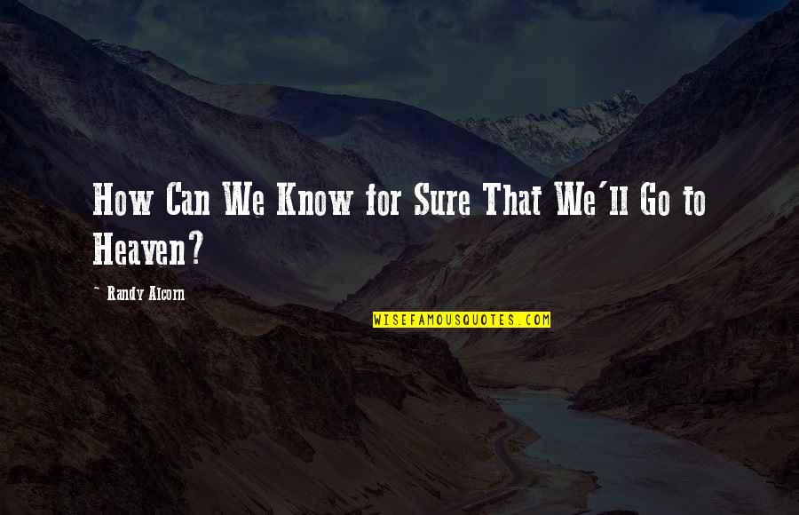 Moving On Bad Relationship Quotes By Randy Alcorn: How Can We Know for Sure That We'll Moving On Bad Relationship Quotes By Randy Alcorn: How Can We Know for Sure That We'll