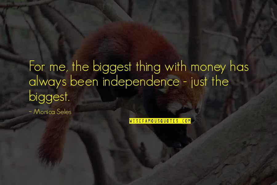 Moving On Brainyquote Quotes By Monica Seles: For me, the biggest thing with money has