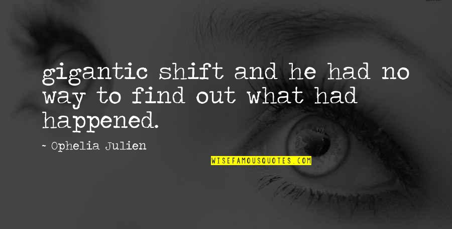 Moving On Brainyquote Quotes By Ophelia Julien: gigantic shift and he had no way to