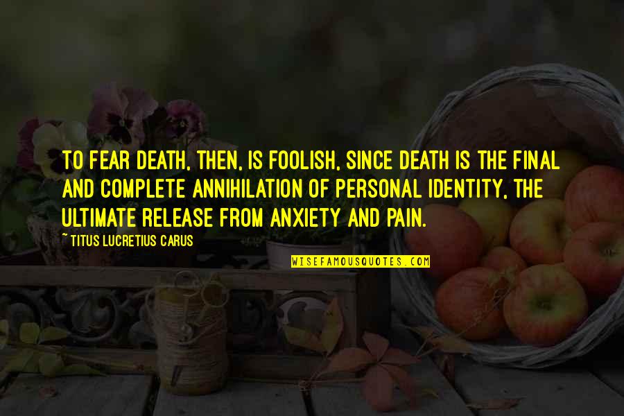 Moving On But Not Forgetting Quotes By Titus Lucretius Carus: To fear death, then, is foolish, since death Moving On But Not Forgetting Quotes By Titus Lucretius Carus: To fear death, then, is foolish, since death