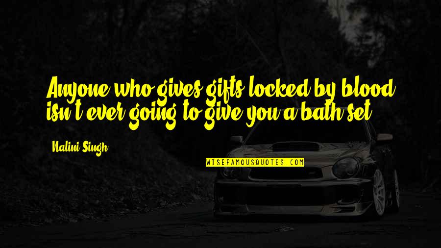 Moving On Dan Artinya Quotes By Nalini Singh: Anyone who gives gifts locked by blood isn't