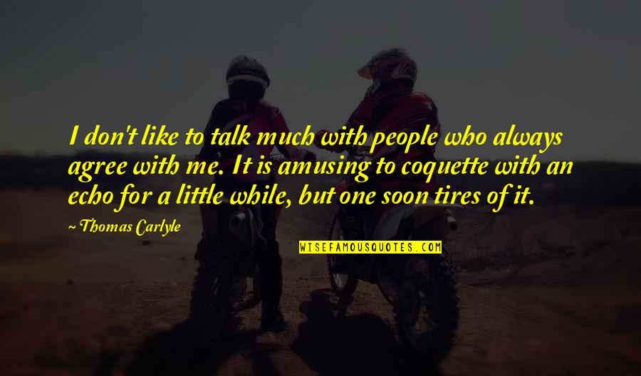 Moving On Dan Artinya Quotes By Thomas Carlyle: I don't like to talk much with people