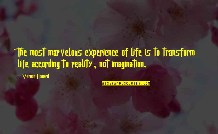 Moving On Even Though It Hurts Quotes By Vernon Howard: The most marvelous experience of life is to