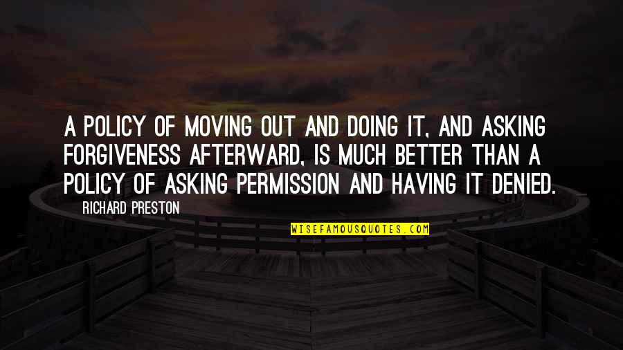 Moving On For The Better Quotes By Richard Preston: A policy of moving out and doing it,