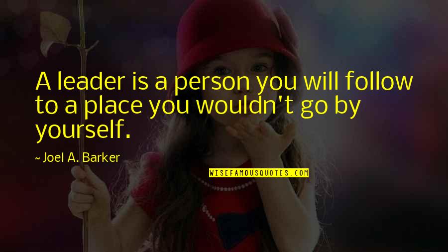 Moving On From A Bad Guy Quotes By Joel A. Barker: A leader is a person you will follow