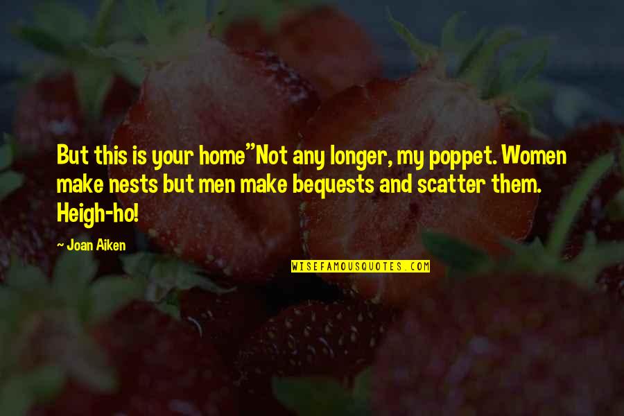 Moving On From A Bad Relationship Quotes By Joan Aiken: But this is your home''Not any longer, my