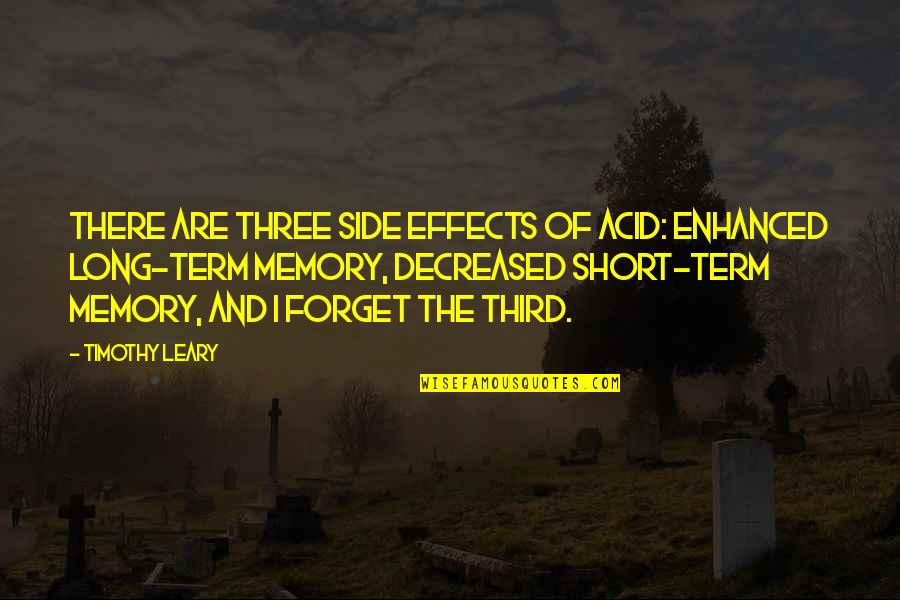 Moving On From A Family Death Quotes By Timothy Leary: There are three side effects of acid: enhanced