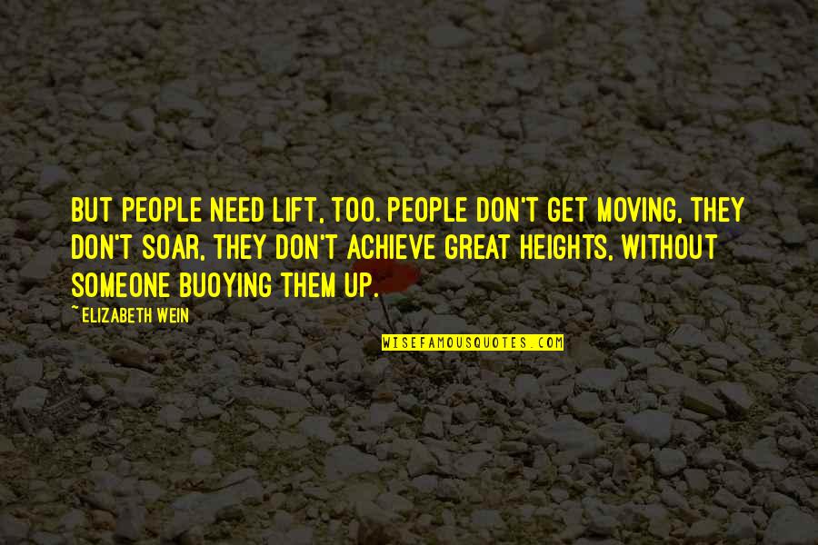 Moving On From A Friendship Quotes By Elizabeth Wein: But people need lift, too. People don't get