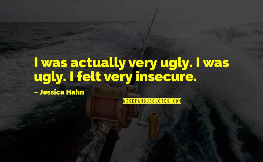 Moving On From Broken Friendship Quotes By Jessica Hahn: I was actually very ugly. I was ugly.