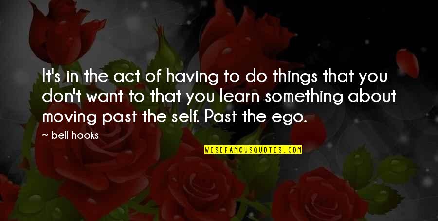 Moving On From Past Quotes By Bell Hooks: It's in the act of having to do Moving On From Past Quotes By Bell Hooks: It's in the act of having to do