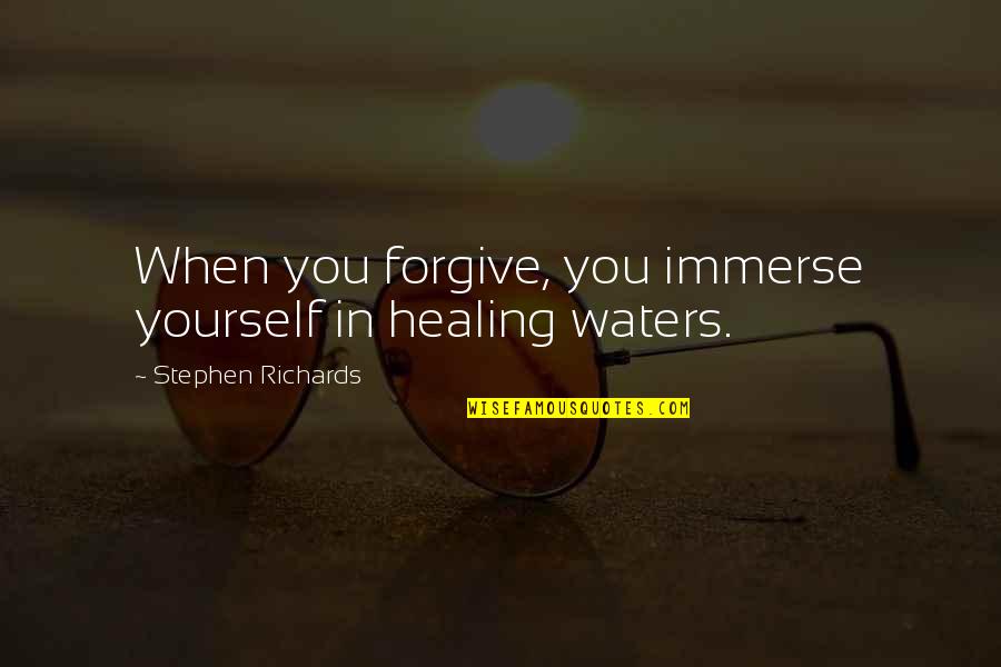 Moving On From Past Quotes By Stephen Richards: When you forgive, you immerse yourself in healing Moving On From Past Quotes By Stephen Richards: When you forgive, you immerse yourself in healing