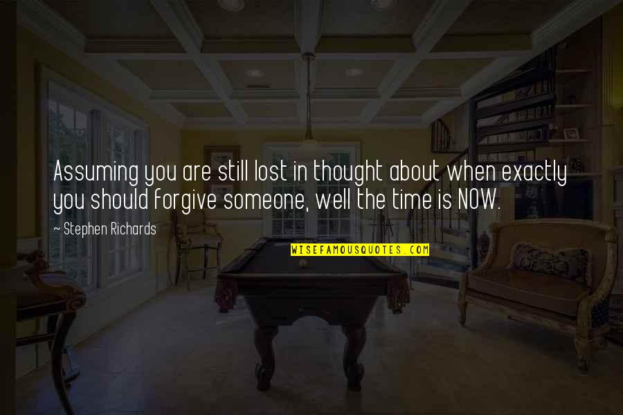 Moving On From Past Quotes By Stephen Richards: Assuming you are still lost in thought about Moving On From Past Quotes By Stephen Richards: Assuming you are still lost in thought about
