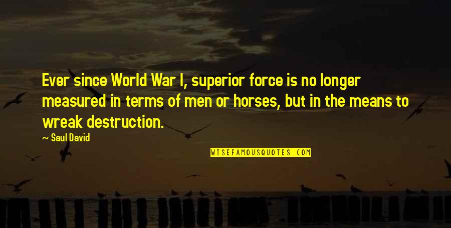 Moving On From Someone You Love Quotes By Saul David: Ever since World War I, superior force is