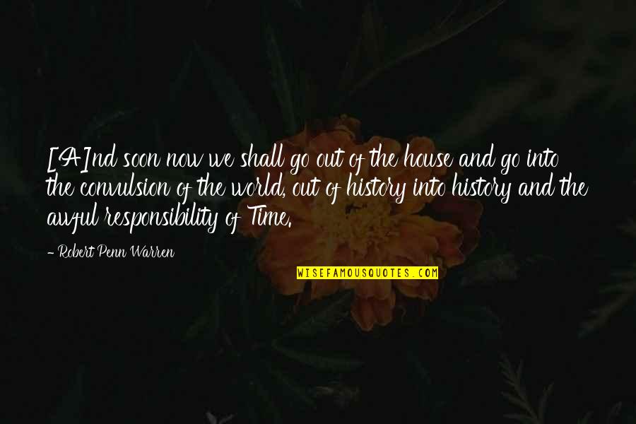 Moving On From The Person You Love Quotes By Robert Penn Warren: [A]nd soon now we shall go out of