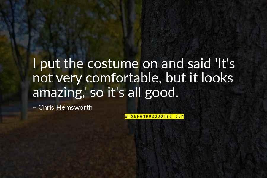Moving On From Toxic Friends Quotes By Chris Hemsworth: I put the costume on and said 'It's