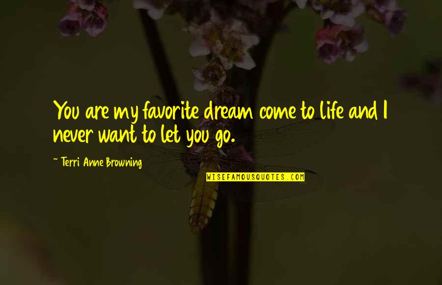 Moving On From Your Crush Tumblr Quotes By Terri Anne Browning: You are my favorite dream come to life Moving On From Your Crush Tumblr Quotes By Terri Anne Browning: You are my favorite dream come to life